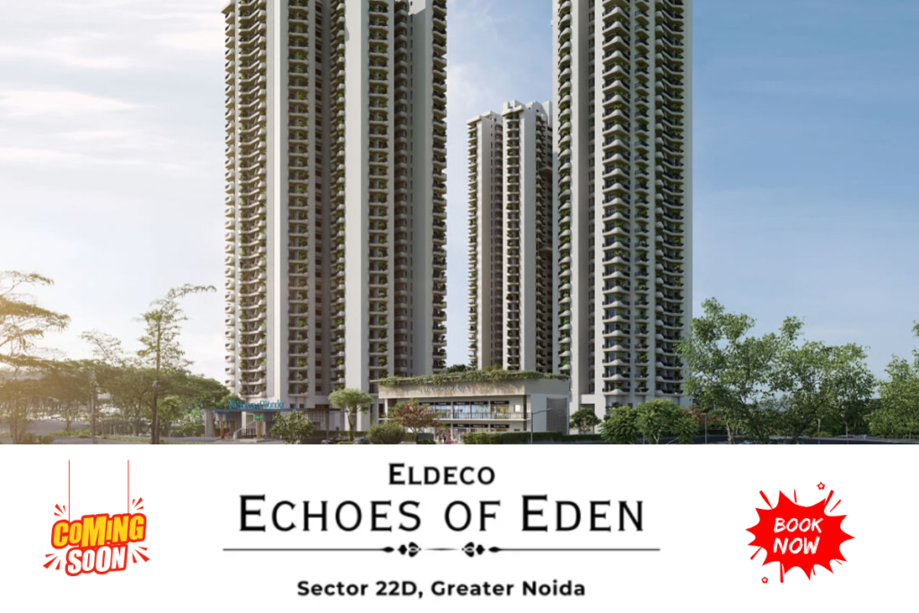 Eldeco Echoes of Eden Sector 22D Yamuna Expressway | Luxury 2, 3 & 4 BHK Apartments Near Jewar Airport